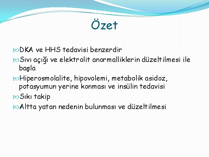 Özet DKA ve HHS tedavisi benzerdir Sıvı açığı ve elektrolit anormalliklerin düzeltilmesi ile başla