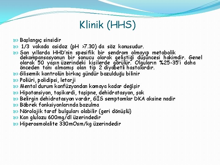 Klinik (HHS) Başlangıç sinsidir 1/3 vakada asidoz (p. H >7. 30) da söz konusudur.