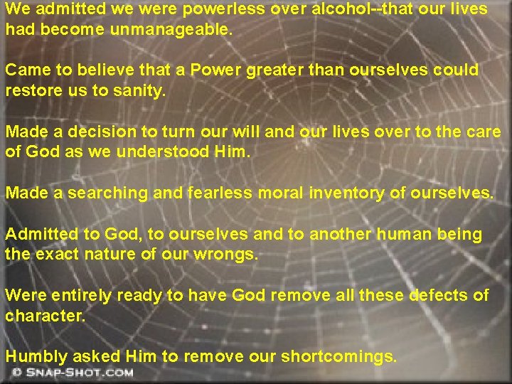 We admitted we were powerless over alcohol--that our lives had become unmanageable. Came to