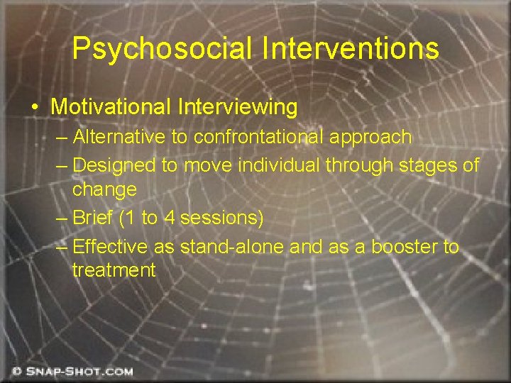 Psychosocial Interventions • Motivational Interviewing – Alternative to confrontational approach – Designed to move