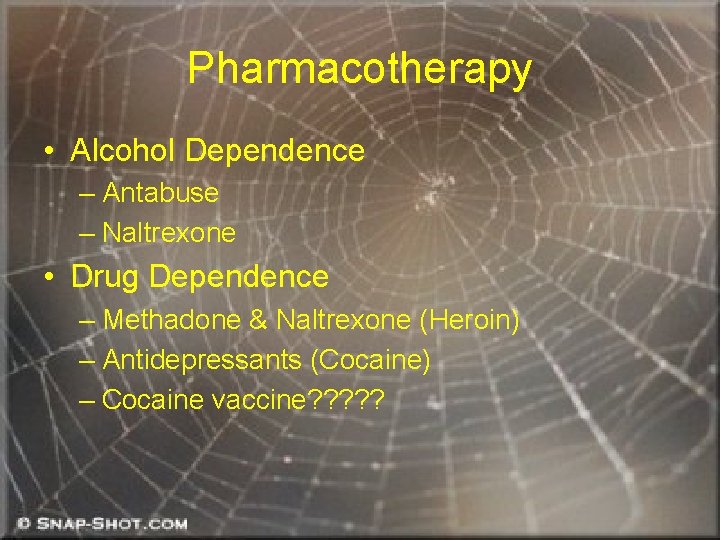Pharmacotherapy • Alcohol Dependence – Antabuse – Naltrexone • Drug Dependence – Methadone &