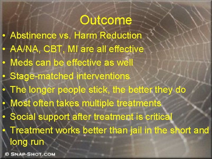 Outcome • • Abstinence vs. Harm Reduction AA/NA, CBT, MI are all effective Meds