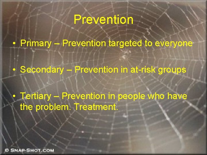 Prevention • Primary – Prevention targeted to everyone • Secondary – Prevention in at-risk