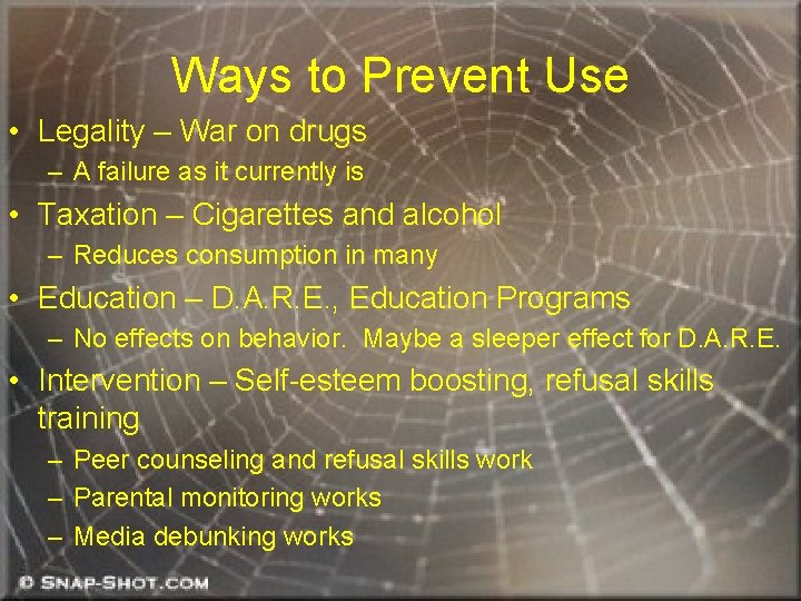 Ways to Prevent Use • Legality – War on drugs – A failure as