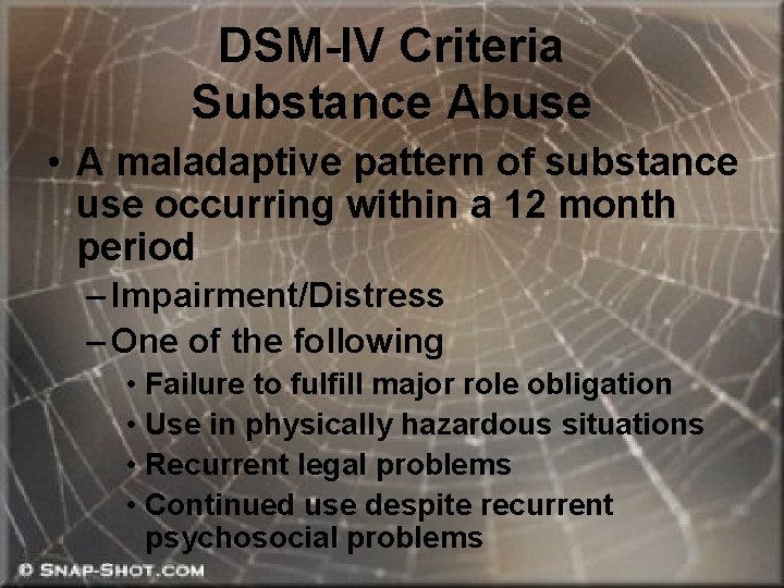 DSM-IV Criteria Substance Abuse • A maladaptive pattern of substance use occurring within a