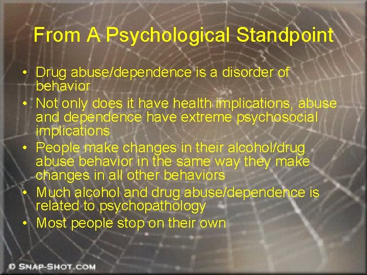From A Psychological Standpoint • Drug abuse/dependence is a disorder of behavior • Not