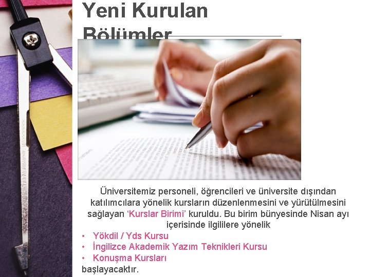 Yeni Kurulan Bölümler Üniversitemiz personeli, öğrencileri ve üniversite dışından katılımcılara yönelik kursların düzenlenmesini ve