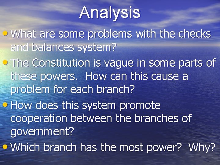 Analysis • What are some problems with the checks and balances system? • The