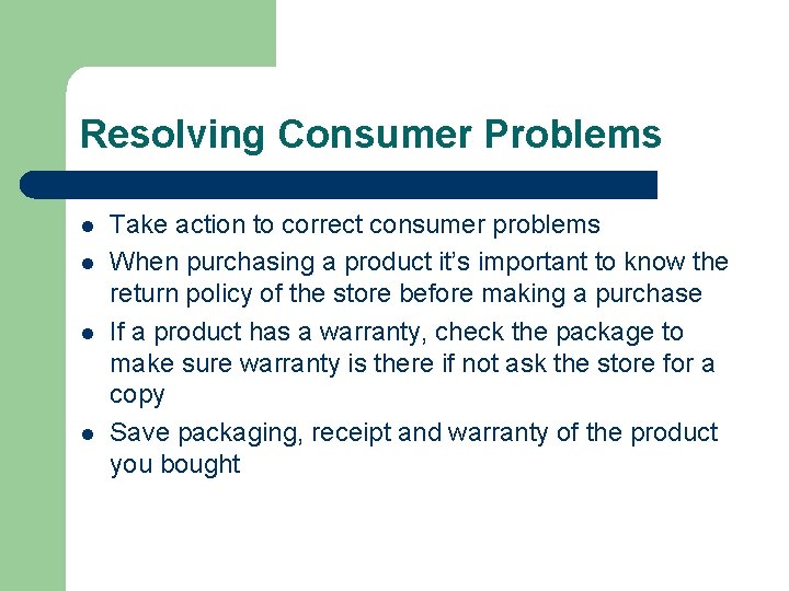 Resolving Consumer Problems l l Take action to correct consumer problems When purchasing a