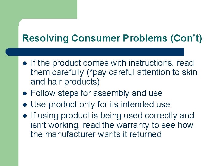 Resolving Consumer Problems (Con’t) l l If the product comes with instructions, read them