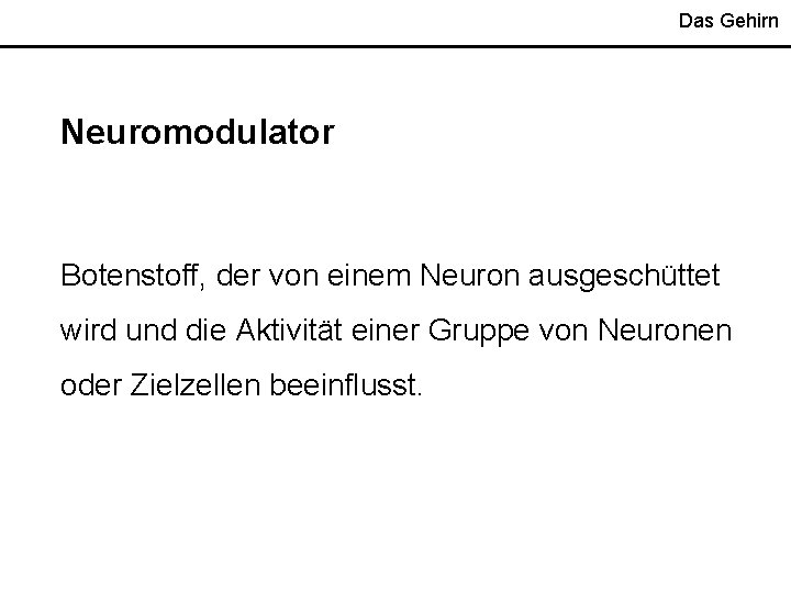 Das Gehirn Neuromodulator Botenstoff, der von einem Neuron ausgeschüttet wird und die Aktivität einer