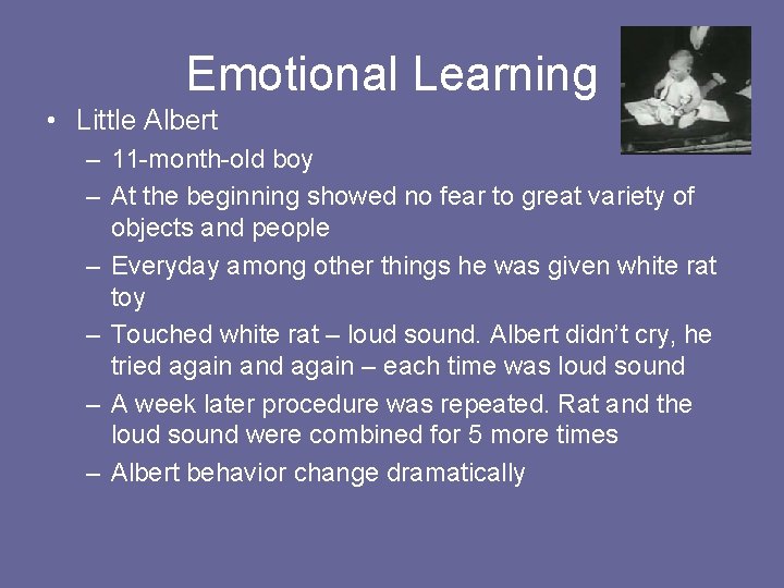 Emotional Learning • Little Albert – 11 -month-old boy – At the beginning showed