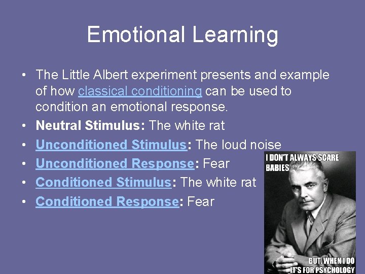 Emotional Learning • The Little Albert experiment presents and example of how classical conditioning
