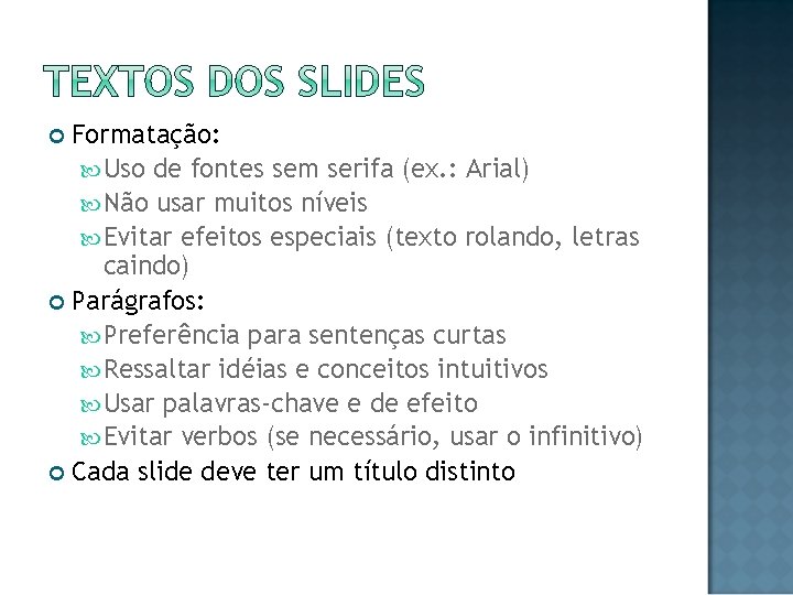 Formatação: Uso de fontes sem serifa (ex. : Arial) Não usar muitos níveis Evitar