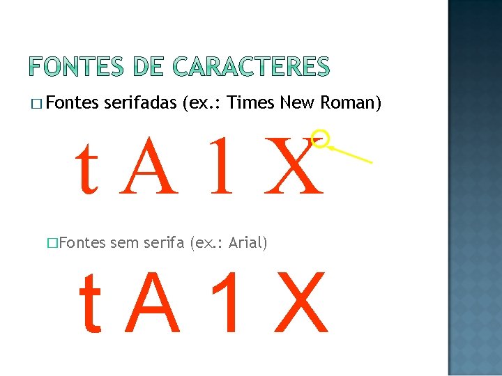 � Fontes serifadas (ex. : Times New Roman) t. A 1 X �Fontes sem