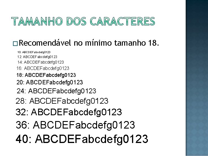 �Recomendável no mínimo tamanho 18. 10: ABCDEFabcdefg 0123 12: ABCDEFabcdefg 0123 14: ABCDEFabcdefg 0123