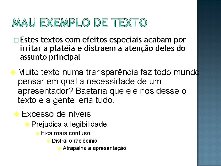 � Estes textos com efeitos especiais acabam por irritar a platéia e distraem a