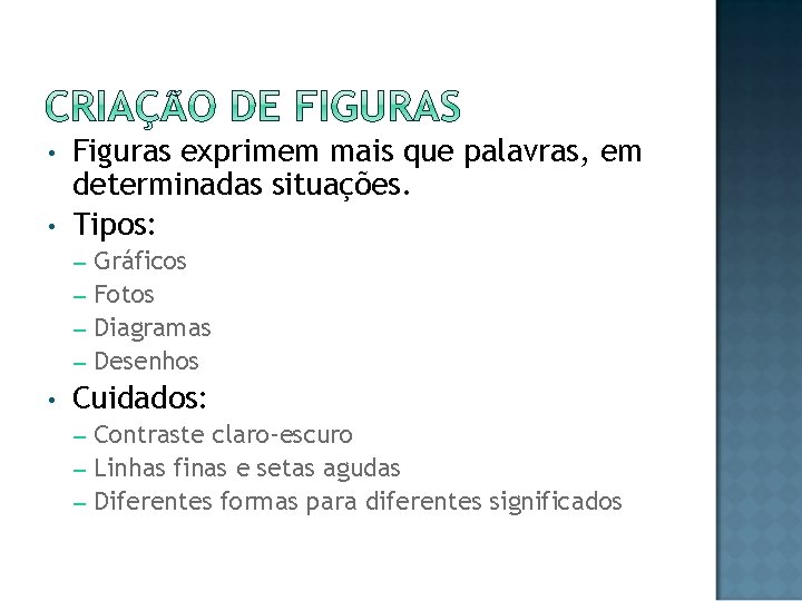 • • Figuras exprimem mais que palavras, em determinadas situações. Tipos: Gráficos –