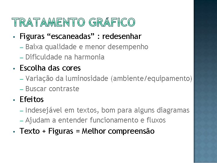  • Figuras “escaneadas” : redesenhar Baixa qualidade e menor desempenho – Dificuldade na