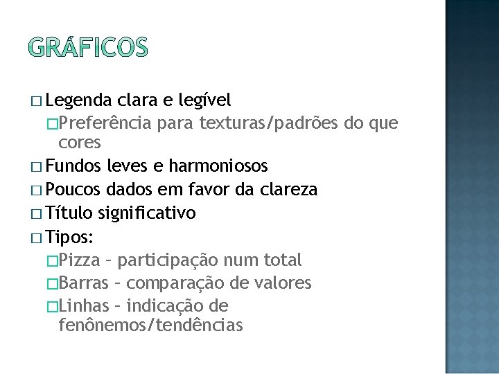 � Legenda clara e legível �Preferência para texturas/padrões do que cores � Fundos leves