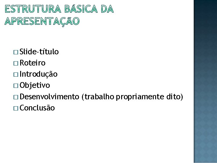� Slide-título � Roteiro � Introdução � Objetivo � Desenvolvimento � Conclusão (trabalho propriamente