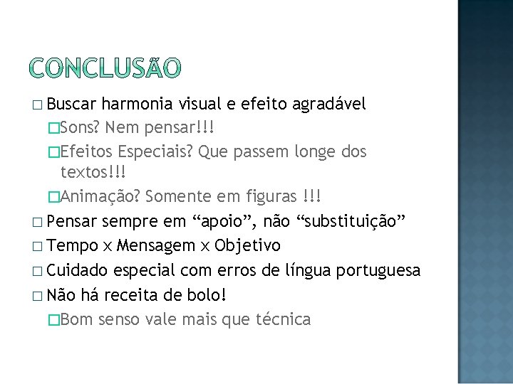 � Buscar harmonia visual e efeito agradável �Sons? Nem pensar!!! �Efeitos Especiais? Que passem