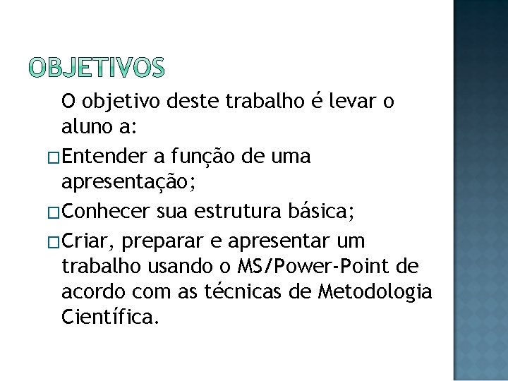 O objetivo deste trabalho é levar o aluno a: �Entender a função de uma