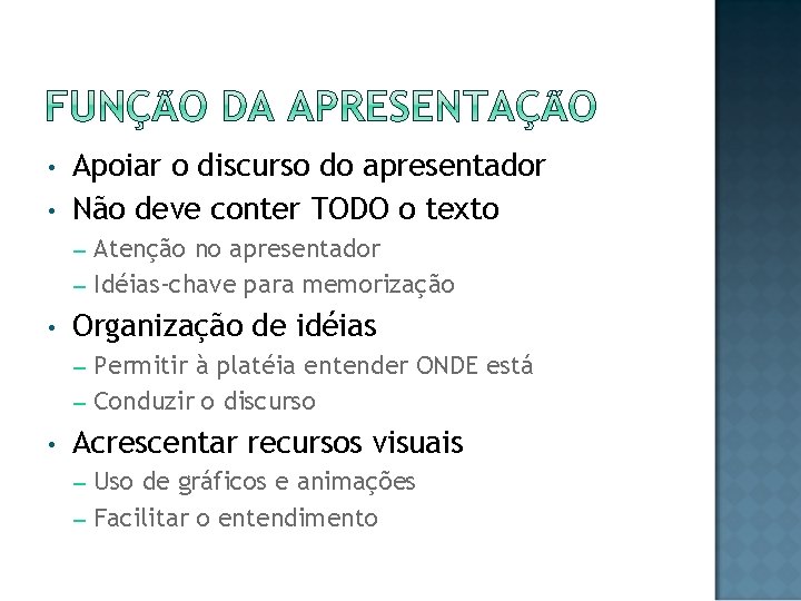  • • Apoiar o discurso do apresentador Não deve conter TODO o texto