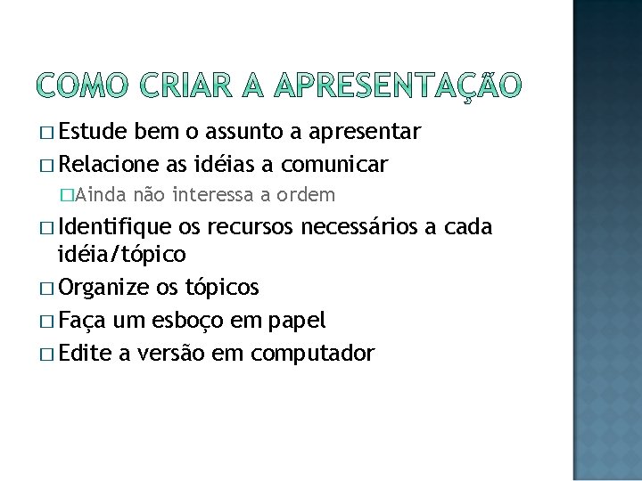 � Estude bem o assunto a apresentar � Relacione as idéias a comunicar �Ainda