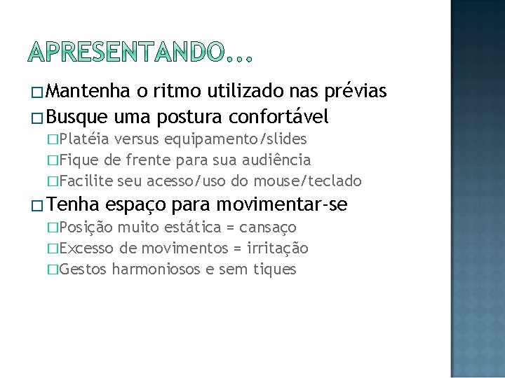 �Mantenha o ritmo utilizado nas prévias �Busque uma postura confortável �Platéia versus equipamento/slides �Fique