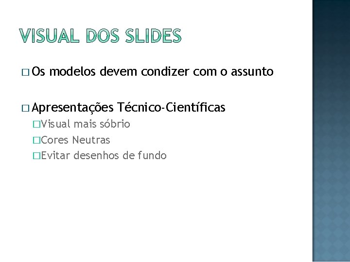 � Os modelos devem condizer com o assunto � Apresentações �Visual Técnico-Científicas mais sóbrio
