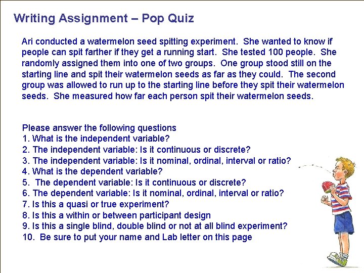 Writing Assignment – Pop Quiz Ari conducted a watermelon seed spitting experiment. She wanted