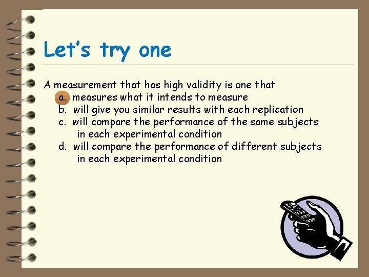 Let’s try one A measurement that has high validity is one that a. measures