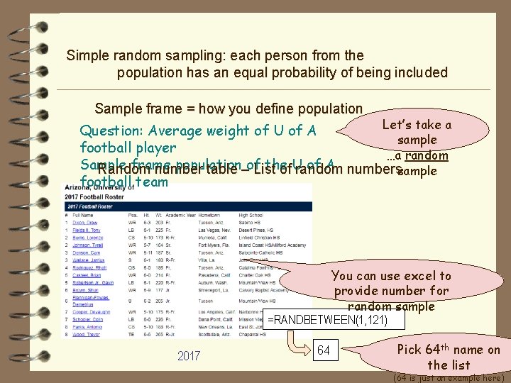 Simple random sampling: each person from the population has an equal probability of being