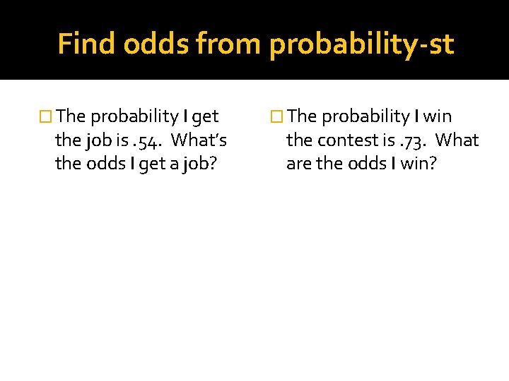 Find odds from probability-st � The probability I get the job is. 54. What’s