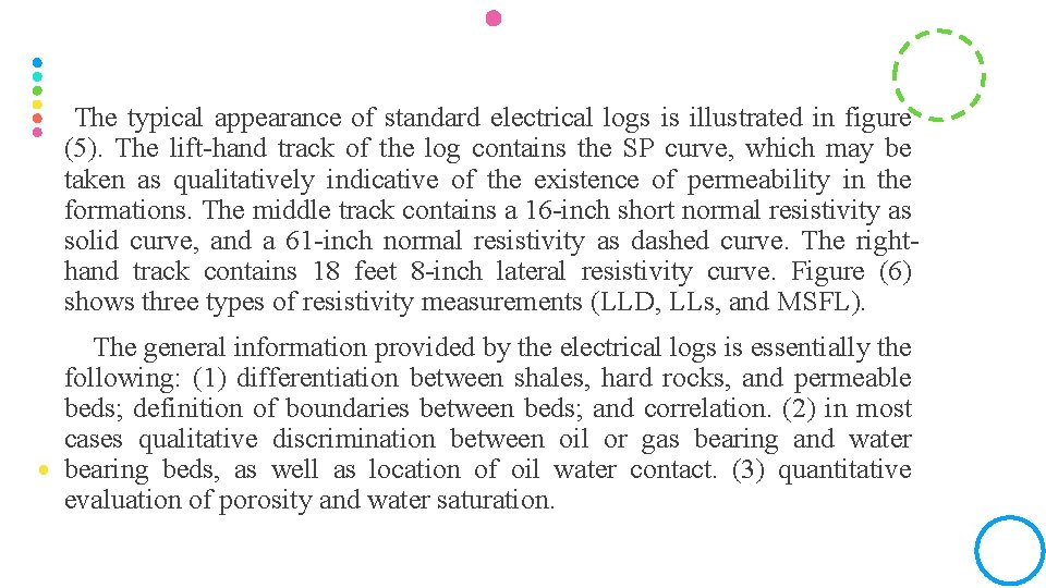 The typical appearance of standard electrical logs is illustrated in figure (5). The lift-hand