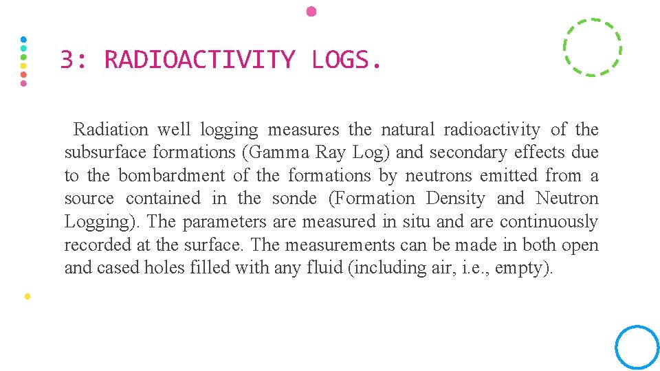 3: RADIOACTIVITY LOGS. Radiation well logging measures the natural radioactivity of the subsurface formations