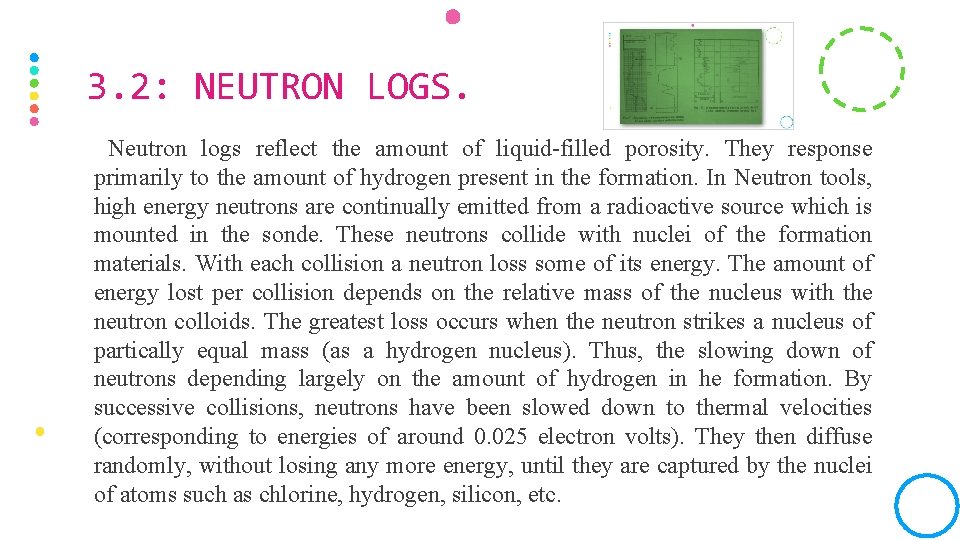 3. 2: NEUTRON LOGS. Neutron logs reflect the amount of liquid-filled porosity. They response