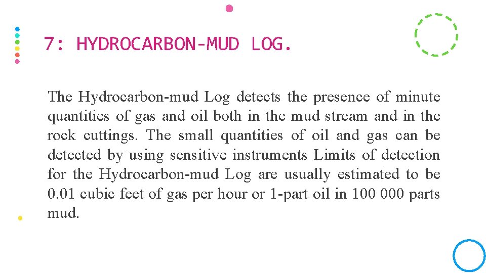 7: HYDROCARBON-MUD LOG. The Hydrocarbon-mud Log detects the presence of minute quantities of gas