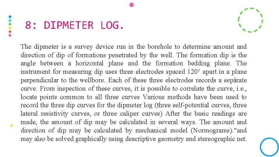 8: DIPMETER LOG. The dipmeter is a survey device run in the borehole to