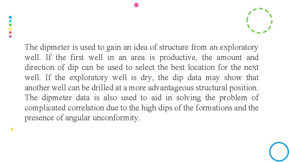 The dipmeter is used to gain an idea of structure from an exploratory well.