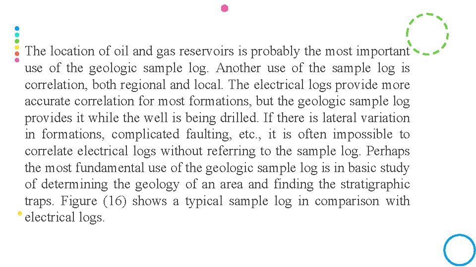 The location of oil and gas reservoirs is probably the most important use of