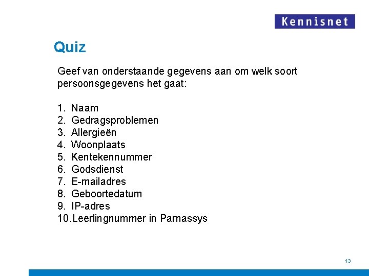 Quiz Geef van onderstaande gegevens aan om welk soort persoonsgegevens het gaat: 1. Naam