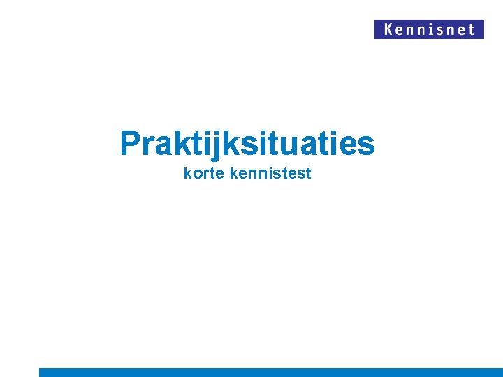 Praktijksituaties korte kennistest 