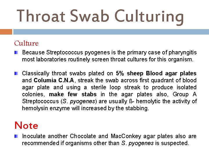 Throat Swab Culturing Culture Because Streptococcus pyogenes is the primary case of pharyngitis most