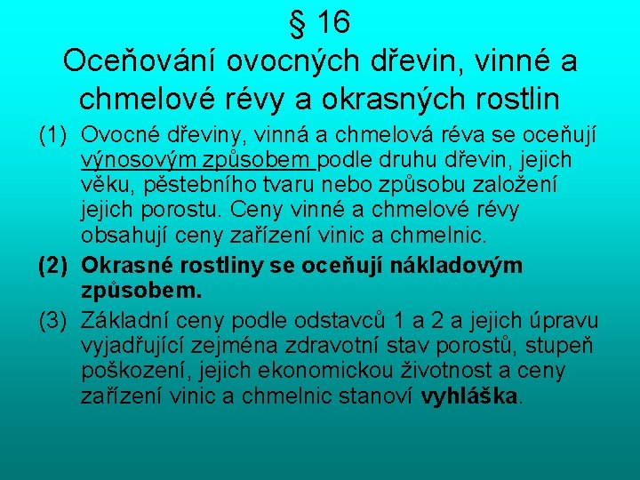 § 16 Oceňování ovocných dřevin, vinné a chmelové révy a okrasných rostlin (1) Ovocné