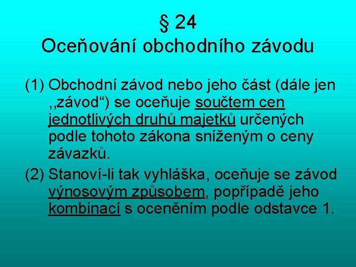 § 24 Oceňování obchodního závodu (1) Obchodní závod nebo jeho část (dále jen ,