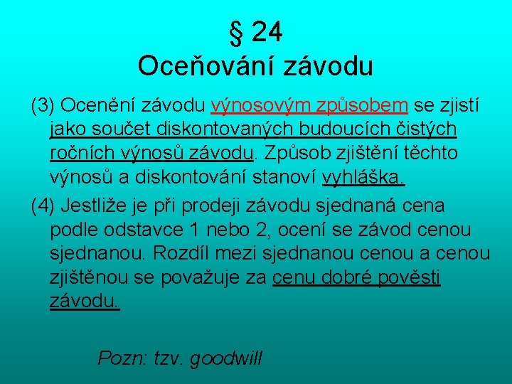 § 24 Oceňování závodu (3) Ocenění závodu výnosovým způsobem se zjistí jako součet diskontovaných