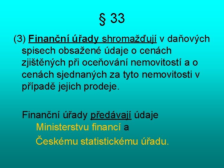 § 33 (3) Finanční úřady shromažďují v daňových spisech obsažené údaje o cenách zjištěných