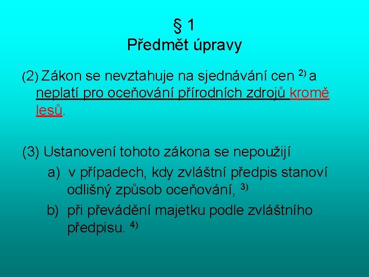 § 1 Předmět úpravy (2) Zákon se nevztahuje na sjednávání cen 2) a neplatí